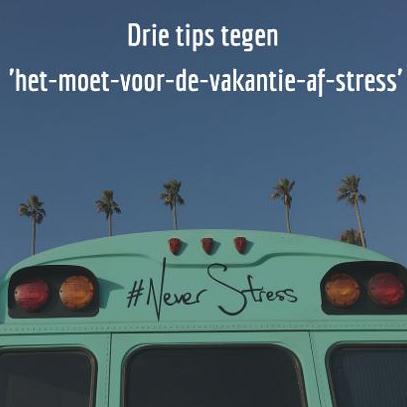 Drie tips tegen het-moet-voor-de-vakantie-af-stress